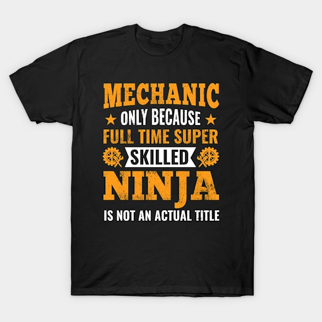 Mechanic Only Because Full Time Super Skilled Ninja is Not an Actual Title T-Shirt by Daily Art